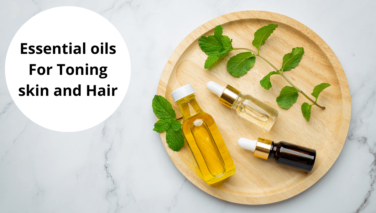 Essential oils For Toning skin and Hair